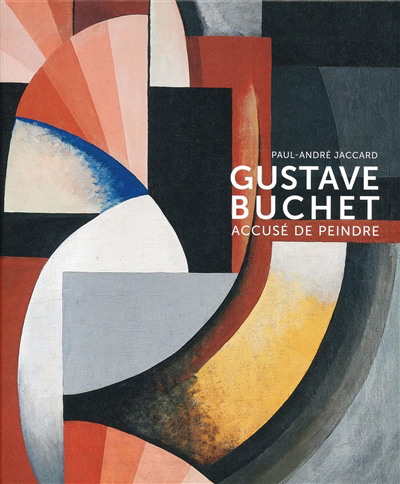 Gustave Buchet (1888-1963) : accusé de peindre : exposition, Lausanne, Musée cantonal des beaux-arts, du 17 juin au 25 septembre 2022 | Jaccard, Paul-André