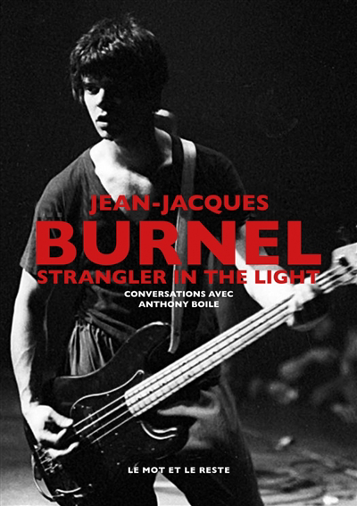 Jean-Jacques Burnel : strangler in the light : conversations avec Anthony Boile | Burnel, Jean-Jacques