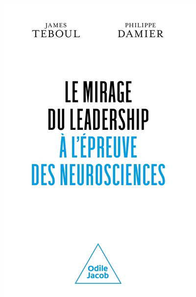 Mirage du leadership à l'épreuve des neurosciences (Le) | Teboul, James