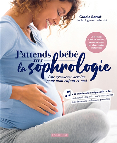 J'attends bébé avec la sophrologie : une grossesse sereine pour mon enfant et moi | Serrat, Carole