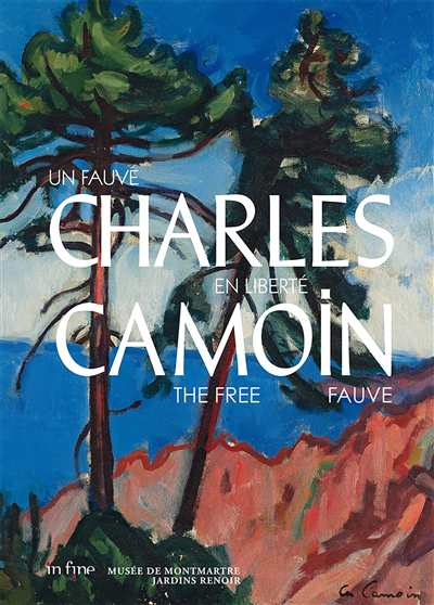 Charles Camoin : un fauve en liberté = Charles Camoin : the free fauve | Grammont, Claudine