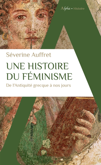 Une histoire du féminisme de l'Antiquité grecque à nos jours | Auffret, Séverine