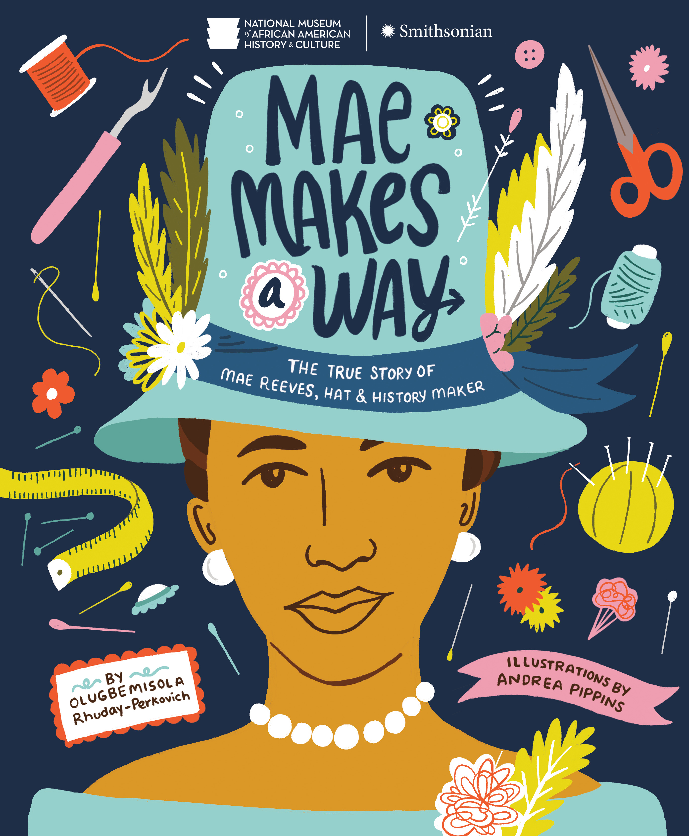 Mae Makes a Way : The True Story of Mae Reeves, Hat &amp; History Maker | Rhuday-Perkovich, Olugbemisola