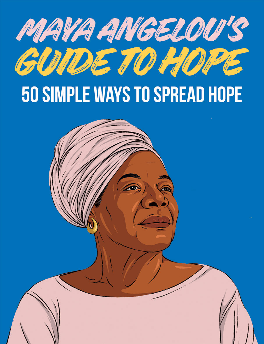 Maya Angelou's Guide to Hope : 50 Simple Ways to Spread Hope | 