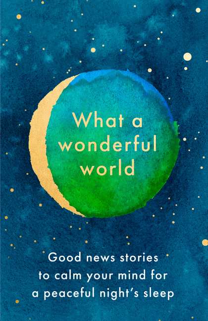What a Wonderful World: Good News Stories to Calm Your Mind for a Peaceful Night's Sleep | 