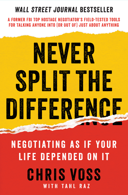 Never Split the Difference : Negotiating As If Your Life Depended On It | Voss, Chris