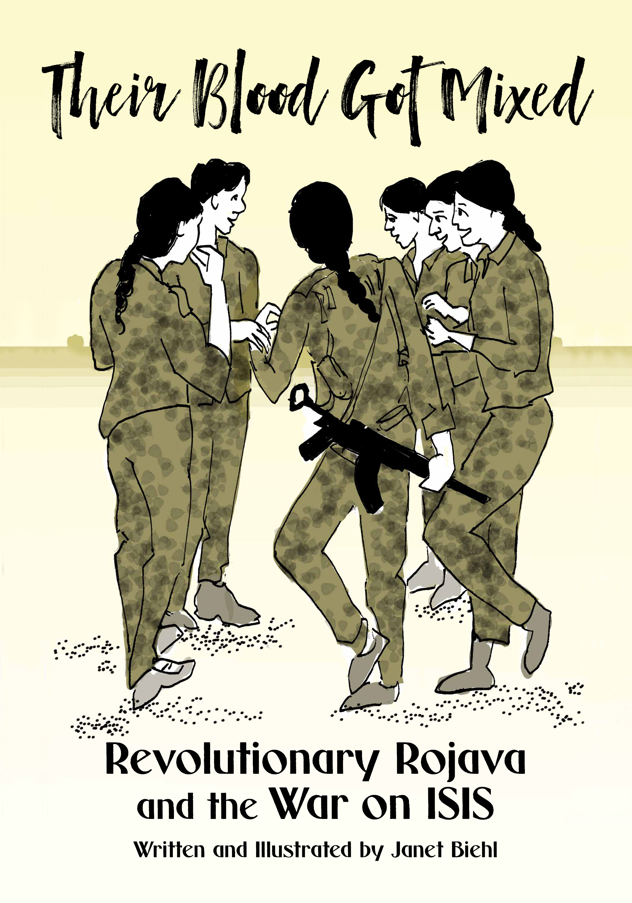 Their Blood Got Mixed : Revolutionary Rojava and the War on ISIS | Biehl, Janet