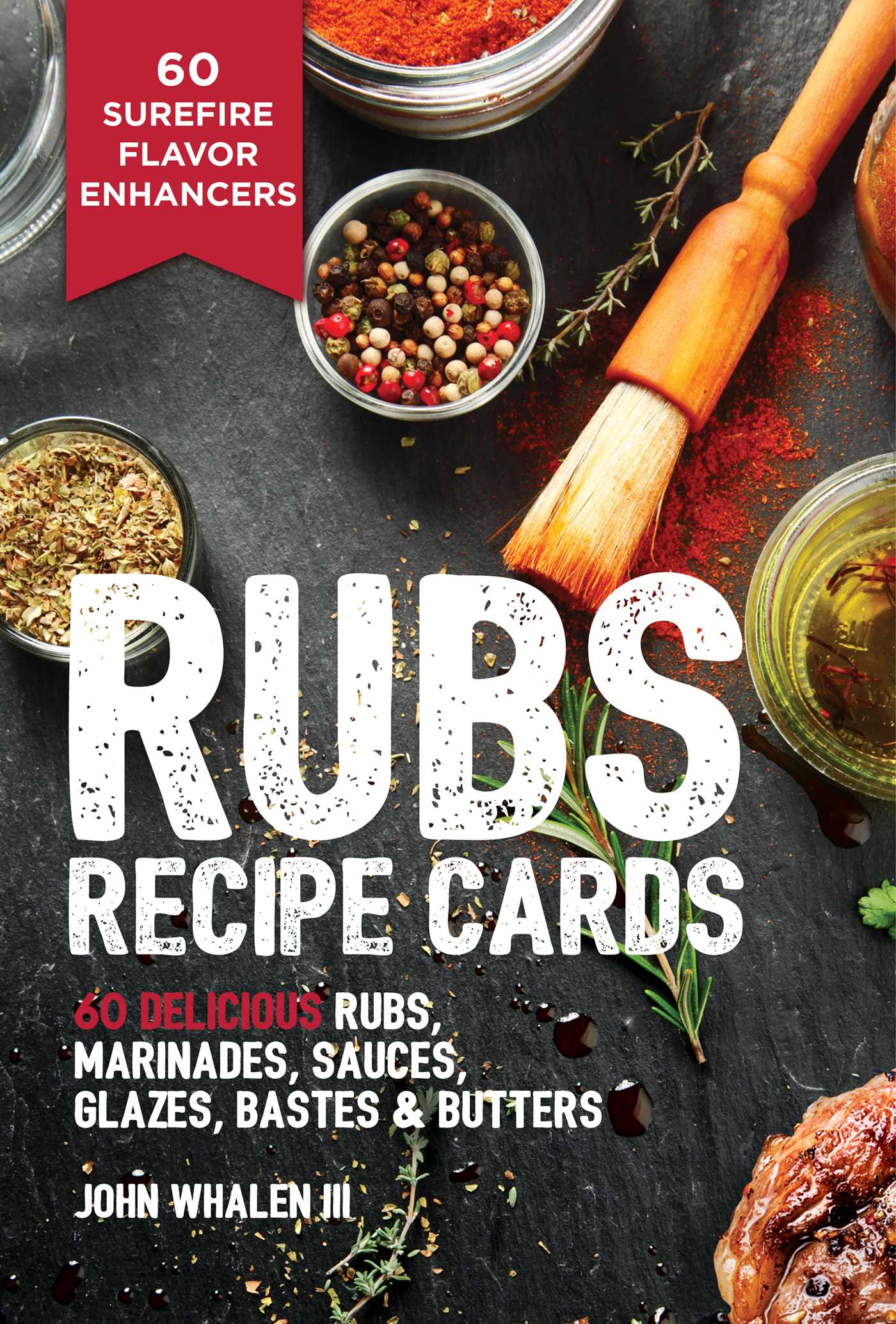 Rubs Recipe Cards : 60 Delicious Marinades, Sauces, Seasonings, Glazes &amp; Bastes | Whalen, John