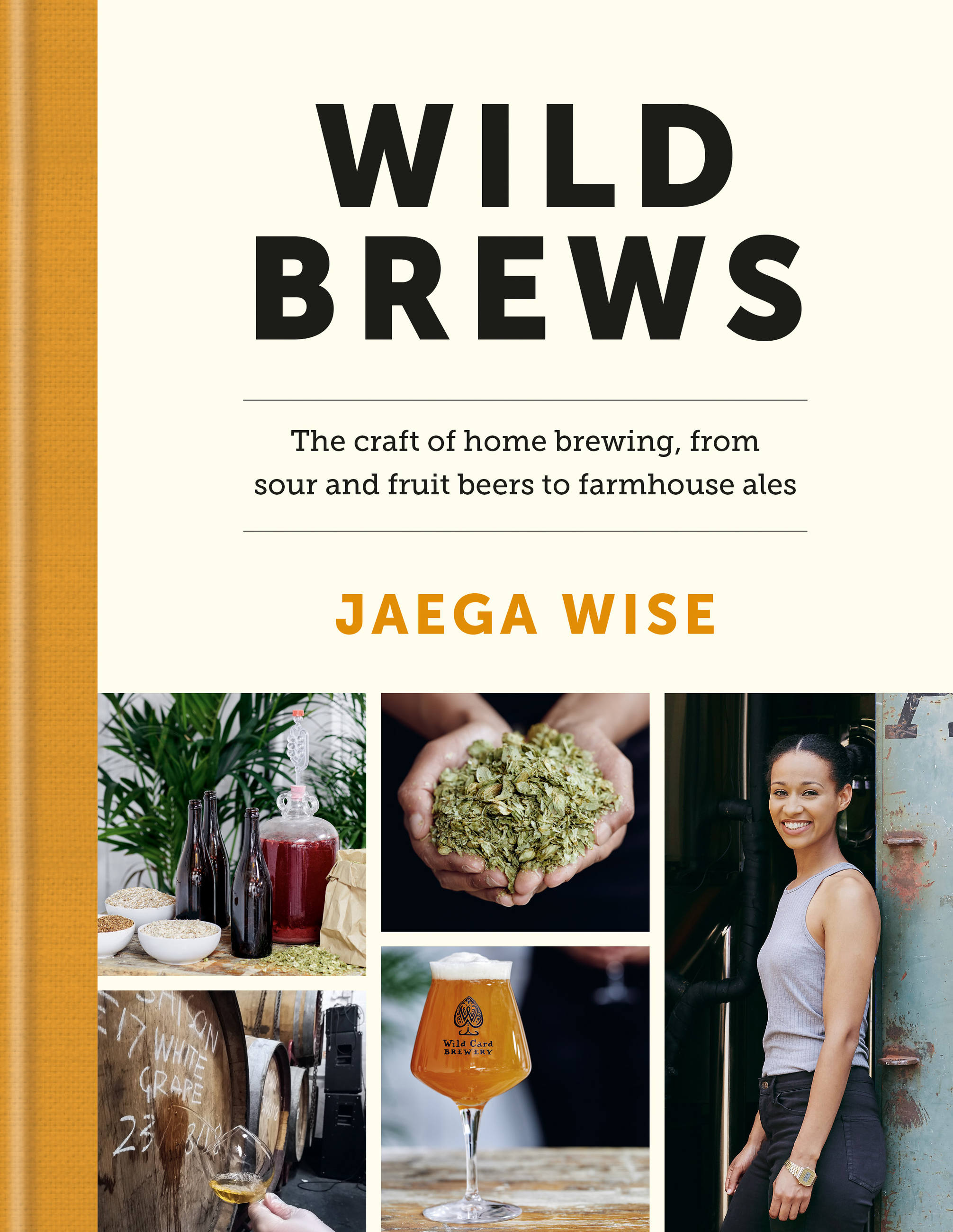 Wild Brews : The craft of home brewing, from sour and fruit beers to farmhouse ales | Wise, Jaega