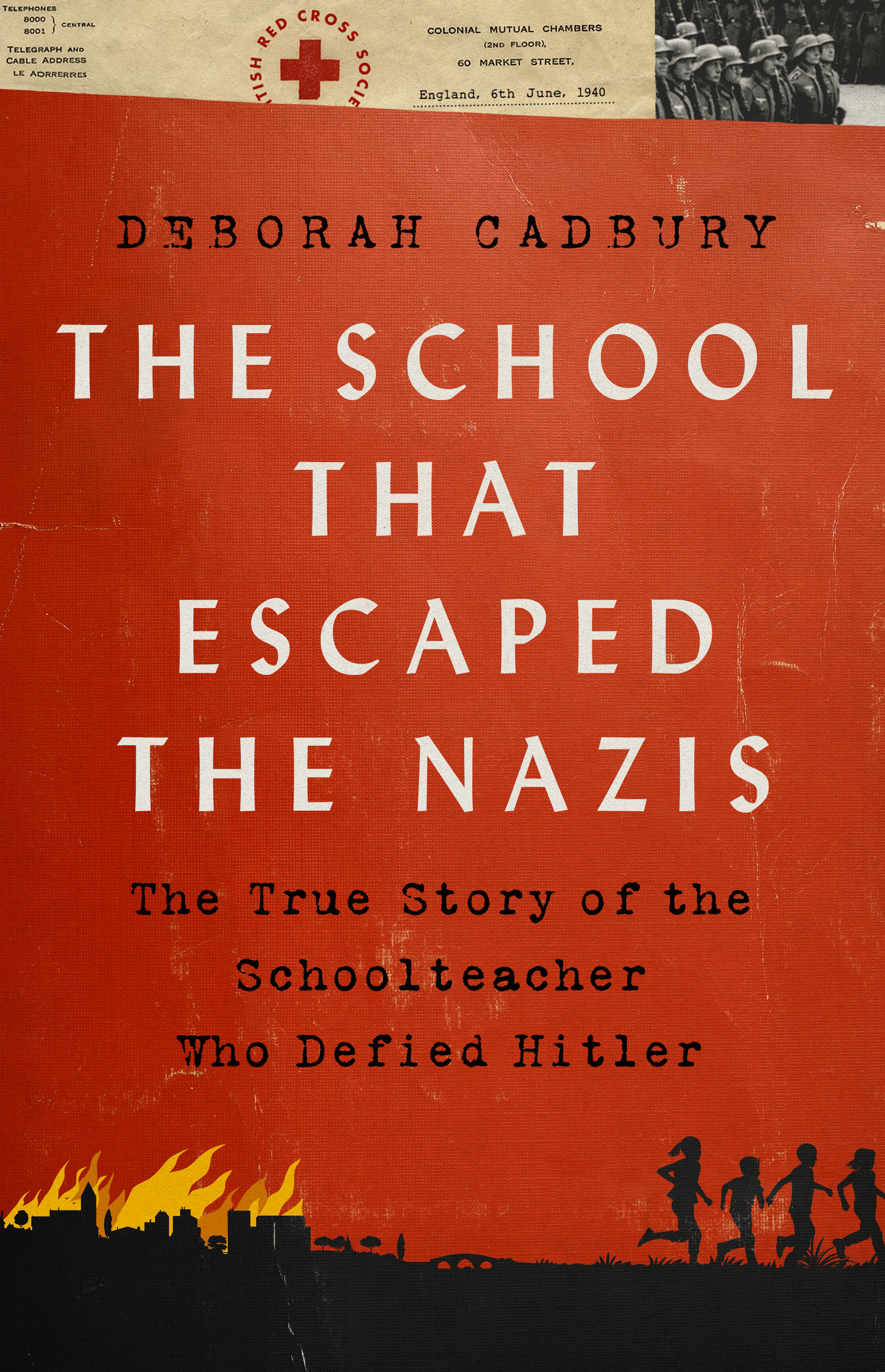 The School that Escaped the Nazis : The True Story of the Schoolteacher Who Defied Hitler | Cadbury, Deborah