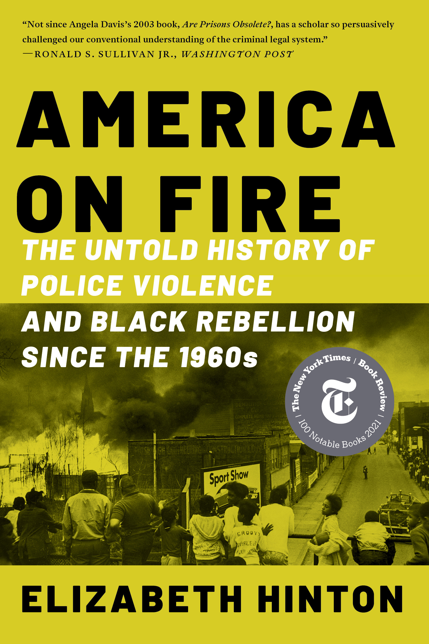America on Fire : The Untold History of Police Violence and Black Rebellion Since the 1960s | Hinton, Elizabeth