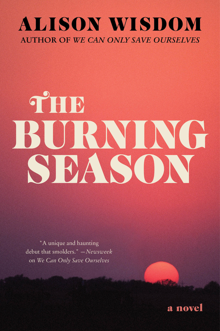 The Burning Season : A Novel | Wisdom, Alison