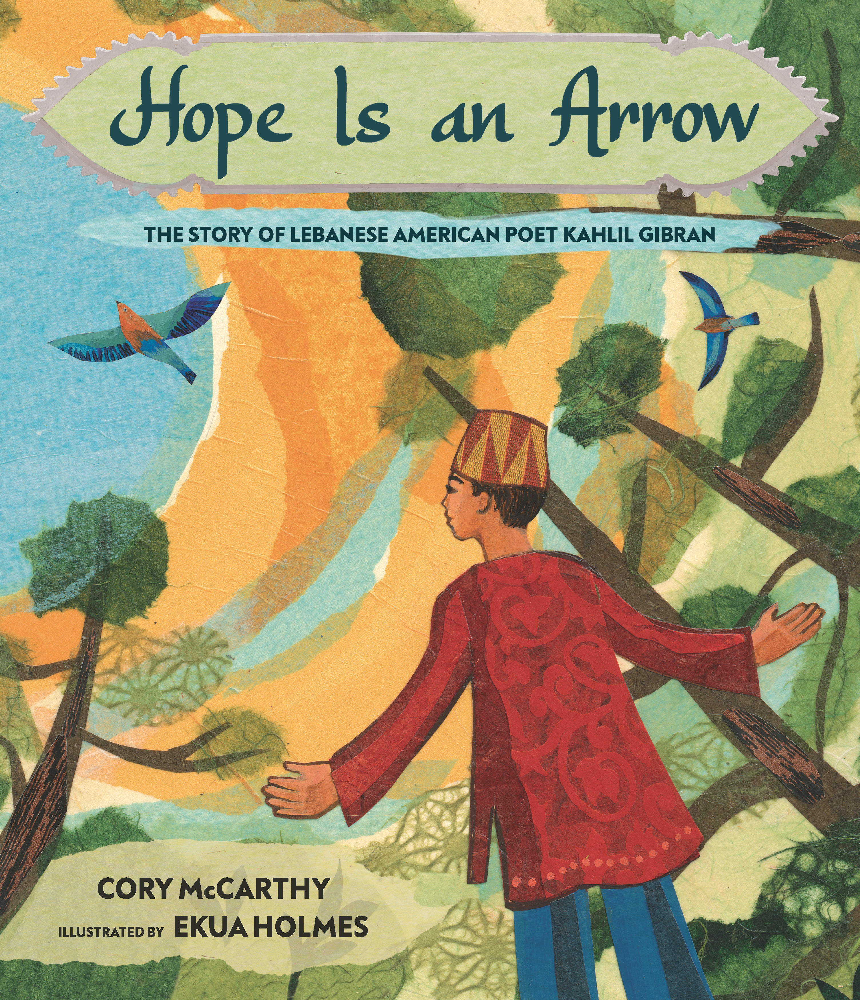Hope Is an Arrow : The Story of Lebanese-American Poet Khalil Gibran | McCarthy, Cory