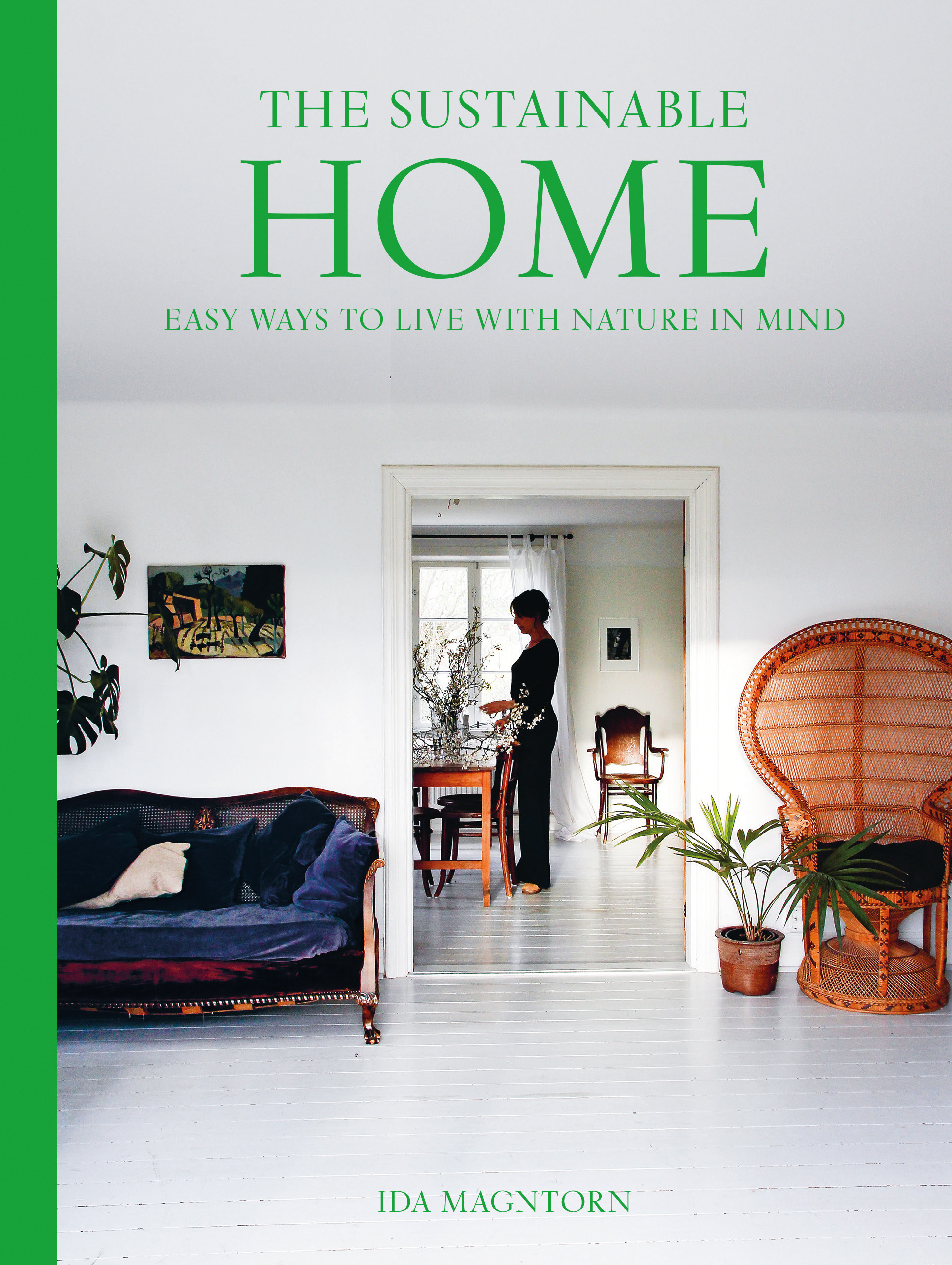 The Sustainable Home: Easy Ways to Live with Nature in Mind | Magntorn, Ida