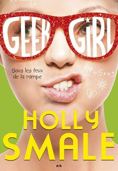 Geek Girl T.04 - Sous les feux de la rampe | Smale, Holly