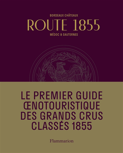 Route 1855 : Bordeaux châteaux, Médoc & Sauternes : guide oenotouristique | Bern, Stéphane