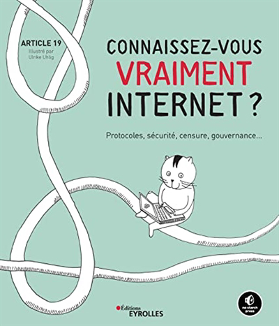 Connaissez-vous vraiment Internet ? : protocoles, sécurité, censure, gouvernance... | Uhlig, Ulrike