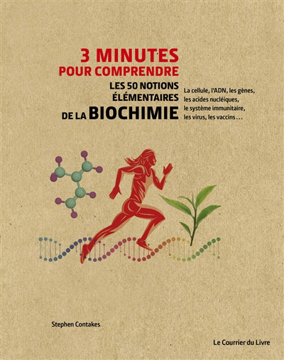 3 minutes pour comprendre les 50 notions élémentaires de la biochimie : la cellule, l'ADN, les gènes, les acides nucléiques, le système immunitaire, les virus, les vaccins... | Contakes, Stephen