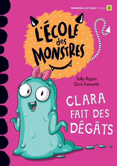 L' école des monstres - Clara fait des dégâts : Niveau 2 | Rippin, Sally (Auteur) | Kennett, Chris (Illustrateur)