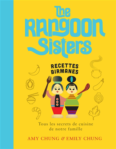 The Rangoon sisters : recettes birmanes : tous les secrets de cuisine de notre famille | Chung, Amy