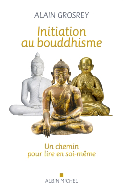 Initiation au bouddhisme : un chemin pour lire en soi-même | Grosrey, Alain