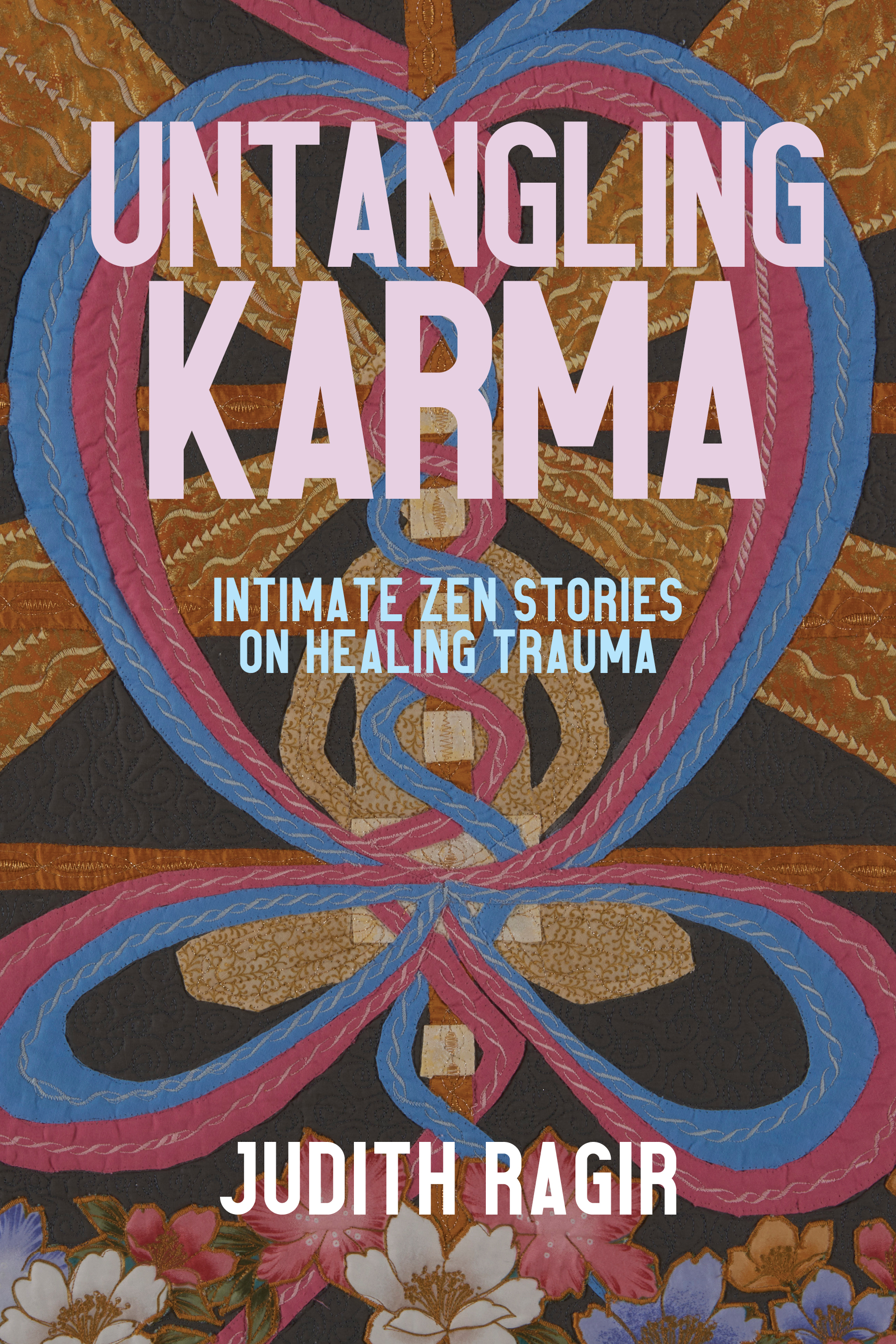 Untangling Karma : Intimate Zen Stories on Healing Trauma | Ragir, Judith