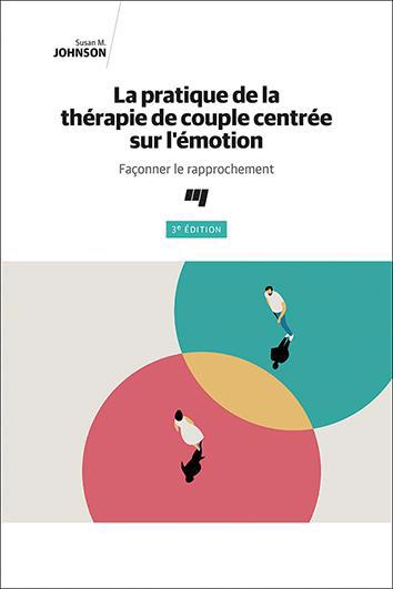 La pratique de la thérapie de couple centrée sur l'émotion : Façonner le rapprochement | Johnson, Susan M.