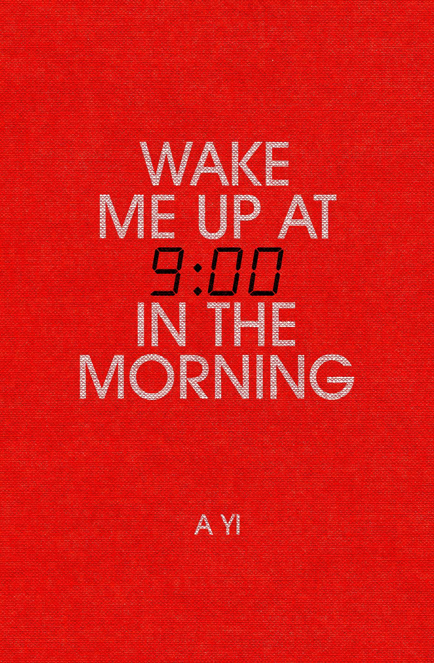 Wake Me Up at Nine in the Morning | Yi, A