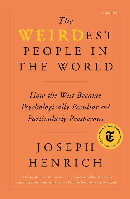 The WEIRDest People in the World : How the West Became Psychologically Peculiar and Particularly Prosperous | Henrich, Joseph