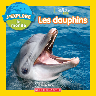 National Geographic Kids : J'explore le monde - Les dauphins | Baines, Becky