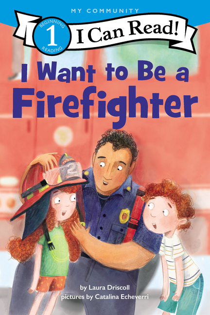 I Can Read Level 1 - I Want to Be a Firefighter | Driscoll, Laura