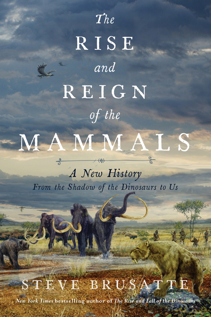 The Rise and Reign of the Mammals  | Brusatte, Steve