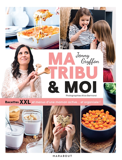 Ma tribu & moi : recettes XXL et menus d'une maman active... et organisée ! | Gryffon, Jenny
