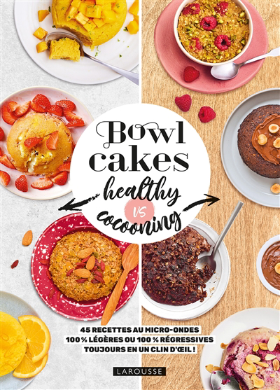 Bowl cakes healthy vs cocooning : 45 recettes au micro-ondes 100 % légères ou 100 % régressives : toujours en un clin d'oeil ! | 