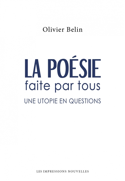 poésie faite par tous : une utopie en questions (La) | Belin, Olivier