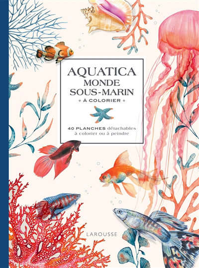 Aquatica : monde sous-marin à colorier : 40 planches détachables à colorier ou à peindre | 