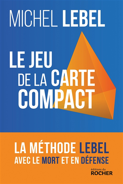Jeu de la carte compact : la méthode Lebel avec le mort et en défense (Le) | Lebel, Michel