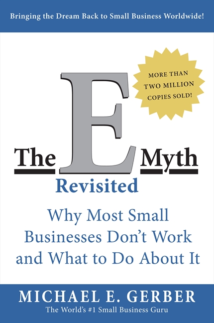 The E-Myth Revisited : Why Most Small Businesses Don't Work and What to Do About It | Gerber, Michael E.