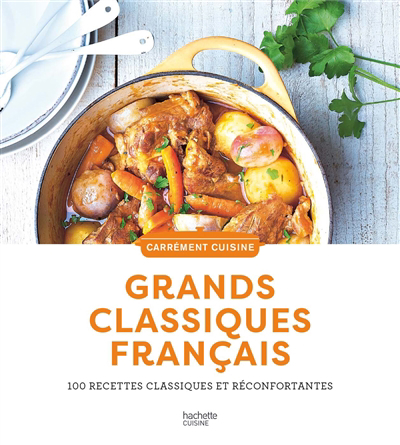 Grands classiques français : 100 recettes classiques et réconfortantes | 