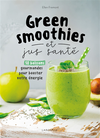 Green smoothies et jus santé : 50 boissons gourmandes pour booster votre énergie | Frémont, Ellen