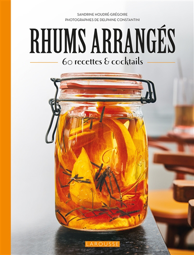 Rhums arrangés : 60 recettes & cocktails | Houdré-Grégoire, Sandrine