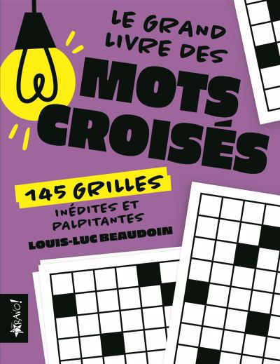 Grand livre des mots croises : 145 grilles inédites et palpitantes (Le) | Beaudoin, Louis-Luc