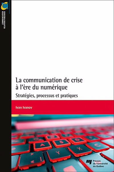 communication de crise à l'ère du numérique : Stratégies, processus et pratiques (La) | Ivanov, Ivan
