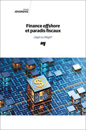 Finance offshore et paradis fiscaux : Légal ou illégal? | Jovanovic, Franck