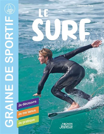 Graine de sportif - Le surf : je découvre, je me lance, je pratique | Bury, Véronique