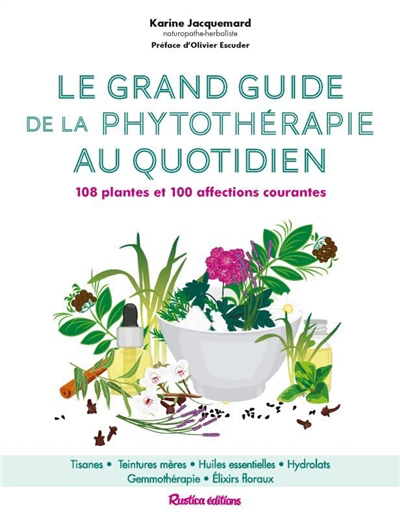 grand guide de la phytothérapie au quotidien : 108 plantes et 100 affections courantes (Le) | Jacquemard, Karine