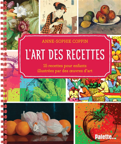 Art des recettes (L') : 15 recettes pour enfants illustrées avec des oeuvres d'art | Coppin, Anne-Sophie