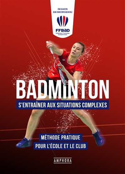 Badminton : faire face aux situations complexes : méthode pratique pour les jeunes de 9 à 19 ans | Weckerle, Jean-Christophe