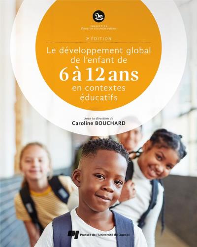 Le développement global de l'enfant de 6 à 12 ans en contextes éducatifs - 2e édition | Bouchard, Caroline