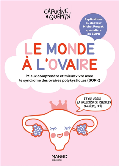 monde à l'ovaire : mieux comprendre et mieux vivre avec le syndrome des ovaires polykystiques (SOPK) (Le) | Quemin, Capucine
